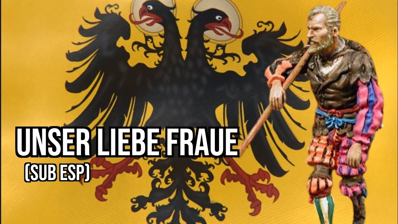 Unser liebe Fraue || Amada señora nuestra || Canción de los lansquenetes