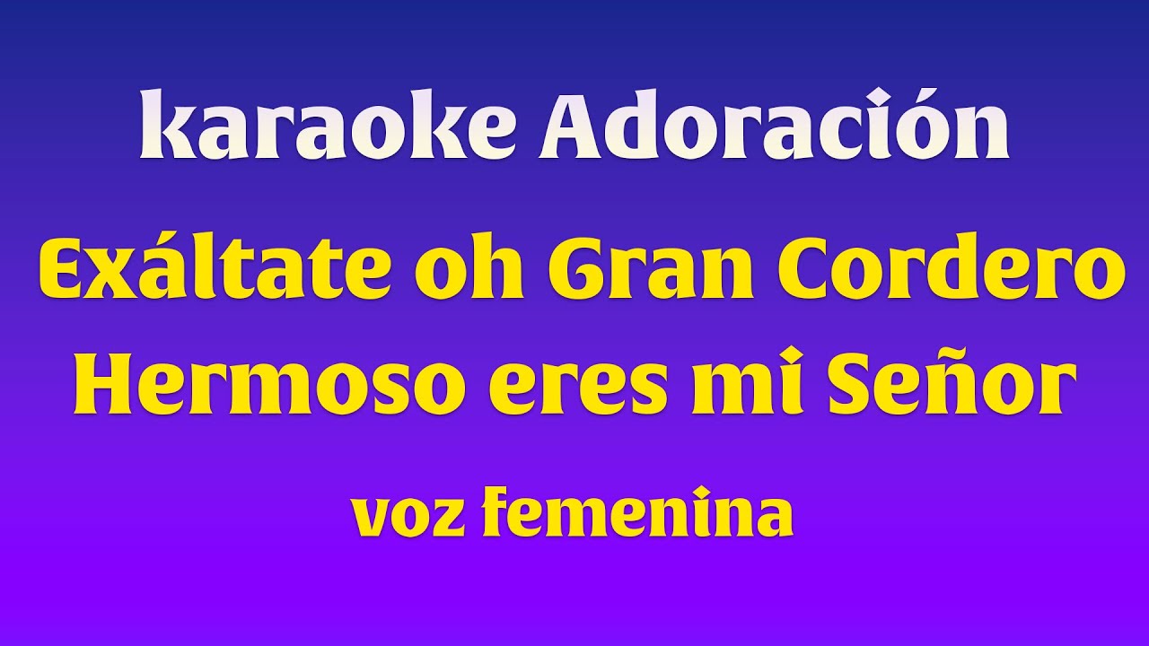 KARAOKE - EXALTATE OH GRAN CORDERO - HERMOSO ERES MI SEÑOR ✨🎶❤ TU VIVES HOY Y VIVIRÁS !! 💖