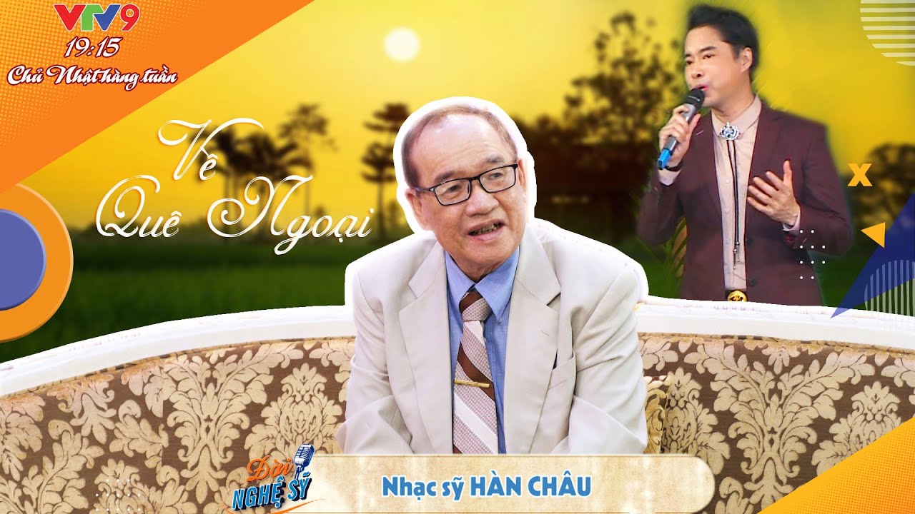 Nhạc sỹ Hàn Châu bồi hồi kể lại ý nghĩa những câu hát đã từng sáng tác | Đời nghệ sỹ | VTV9