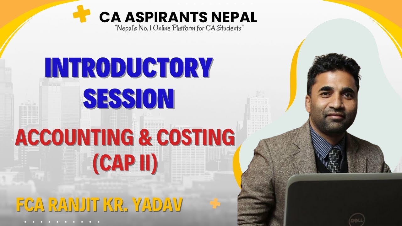 Accounting & Costing (CAP II) Introductory Sessions || CA Ranjit kr. Yadav || CA Aspirants Nepal
