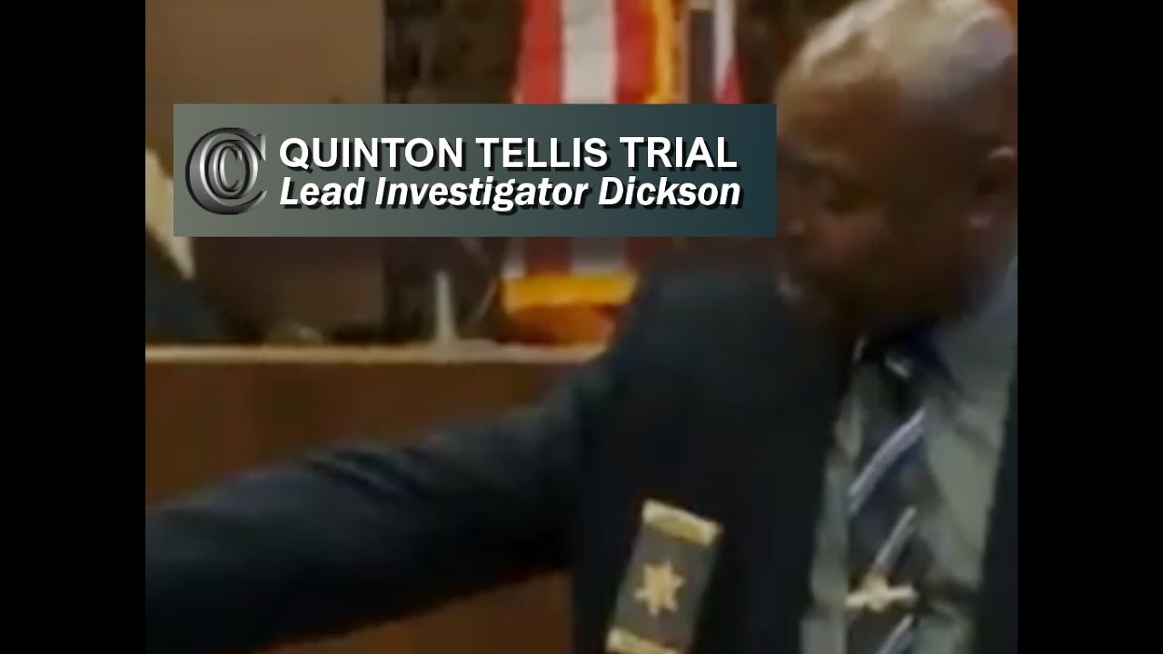 QUINTON TELLIS TRIAL -  🚓 Lead Investigator Dickson (2017)