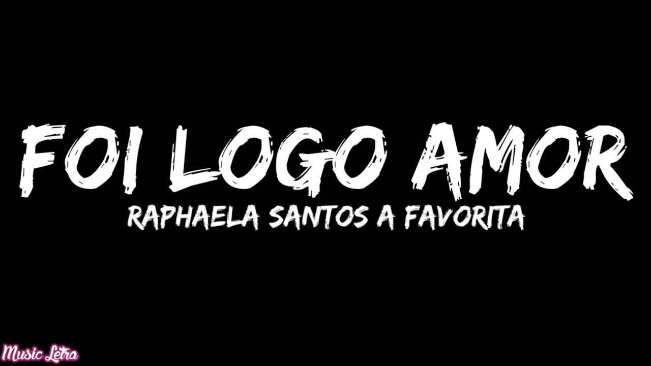 Raphaela Santos A Favorita - Foi Logo Amor (Letra/Legendado)