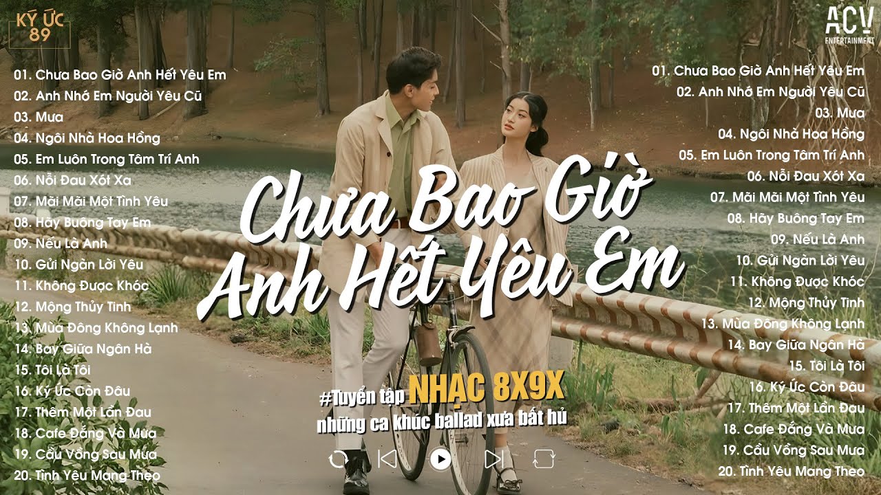 Tuyển Tập Nhạc 8x9x Đời Đầu Hay Nhất ♫ Chưa Bao Giờ Anh Hết Yêu Em, Anh Nhớ Em Người Yêu Cũ, Mưa...