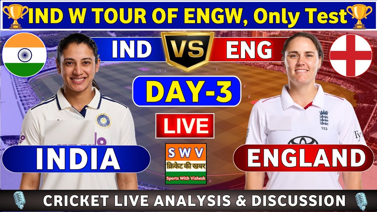 India W vs England W, Only Test Day 3 Live Score & Commentary INDW vs ENGW Test Day 3rd