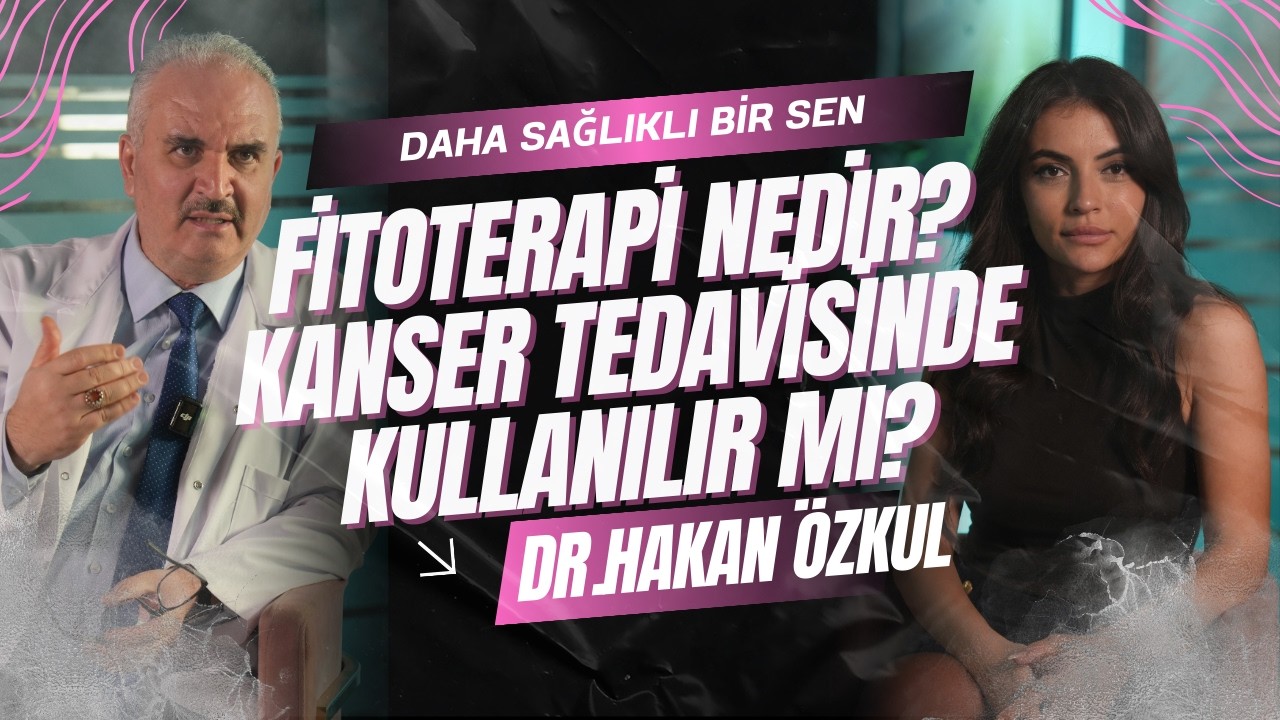 Fitoterapi İle Kanser Tedavisinde Bilinmesi Gerekenler Dr.Özkul-Tuğana Akyürek ile Sağlıklı Yaşamak