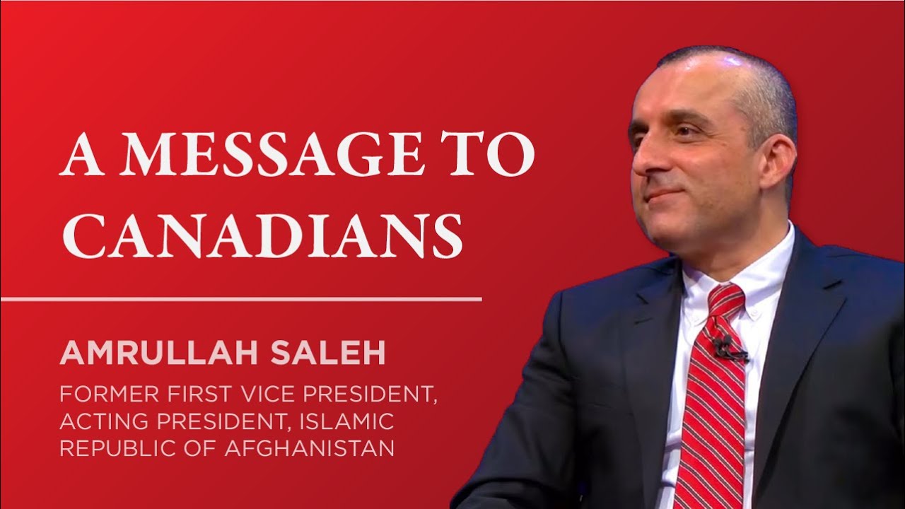 A Message to Canadians: Acting Afghan President Amrullah Saleh