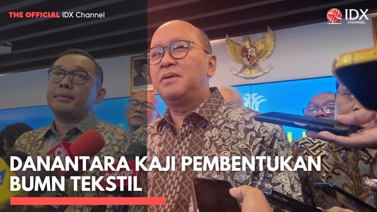 Danantara Kaji Pembentukan BUMN Tekstil | MARKET HIGHLIGHTS