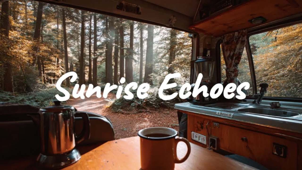 Sunrise Echoes & Coffee☀️☕ | Chill Acoustic, Indie Folk, Lofi for road trips/ van life, study, work