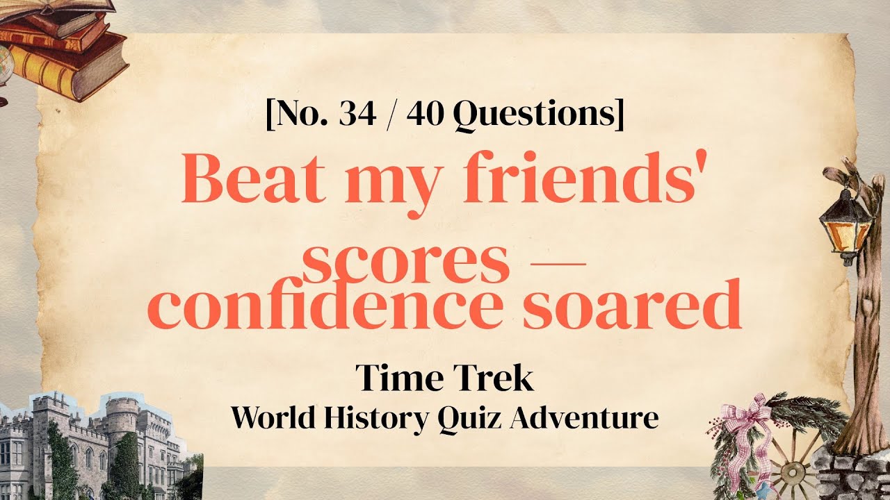 Time-Travel with a 40-Question World History Quiz - History Quiz Ep. 34