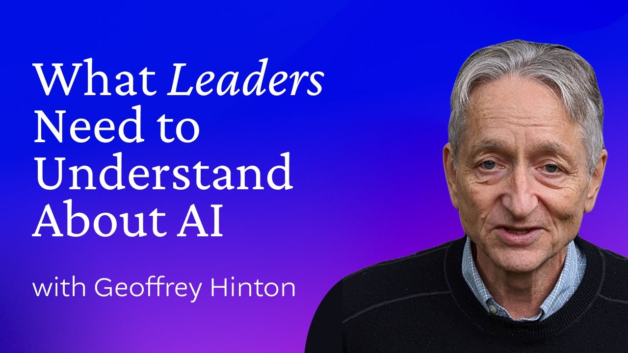 What Leaders Need to Understand About AI with Nobel Laureate Geoffrey Hinton