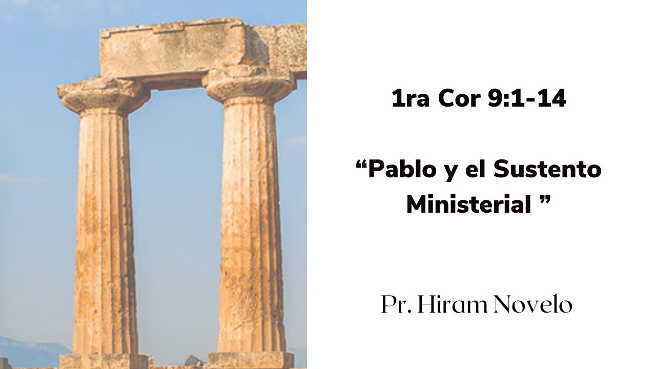 Pablo y el Sustento Ministerial  I   1 Corintios 9: 1-14    I  Ps . Hiram Novelo
