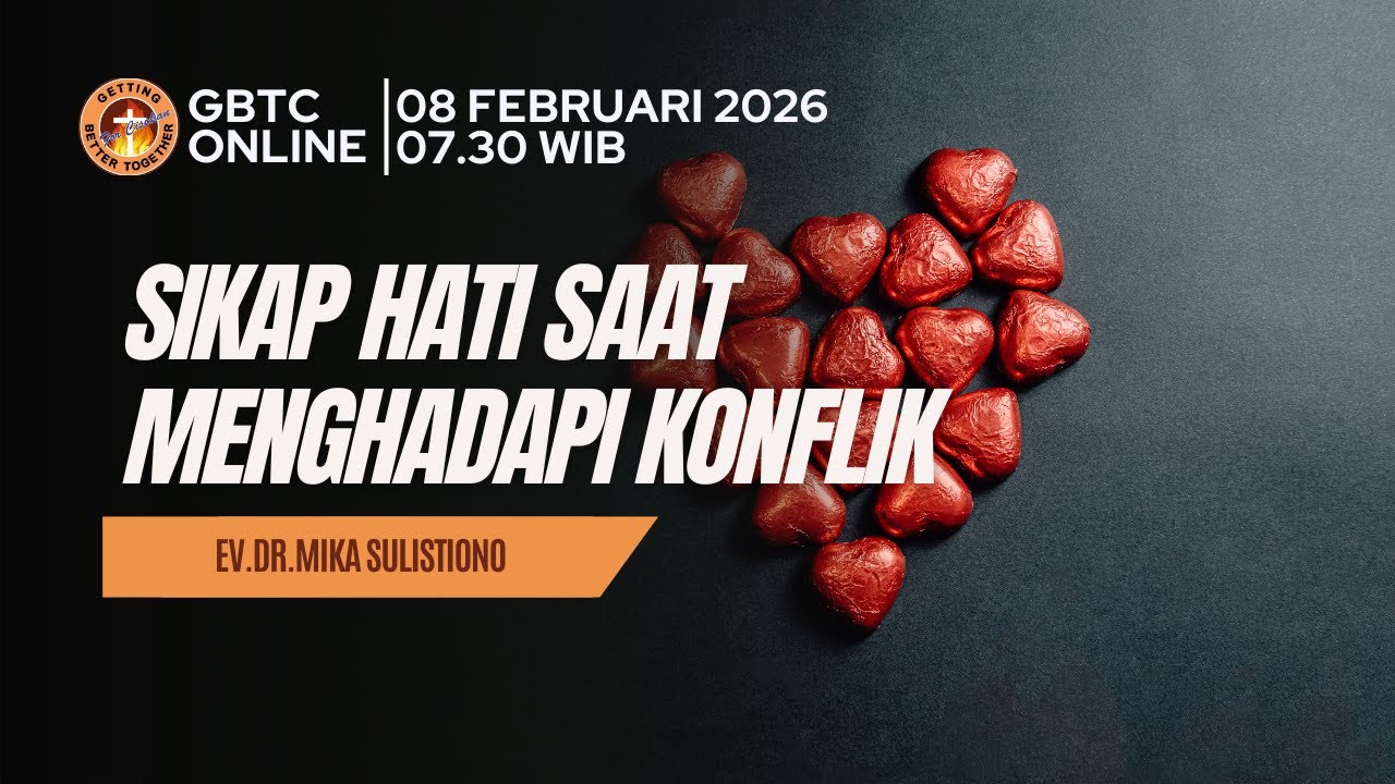 SIKAP HATI SAAT MENGHADAPI KONFLIK | Ev.Dr.Mika Sulistiono | GBTC
