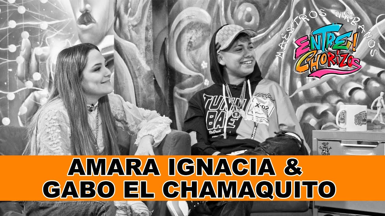 EntreChorizos | Entrevista a AMARA IGNACIA Y GABO EL CHAMAQUITO 