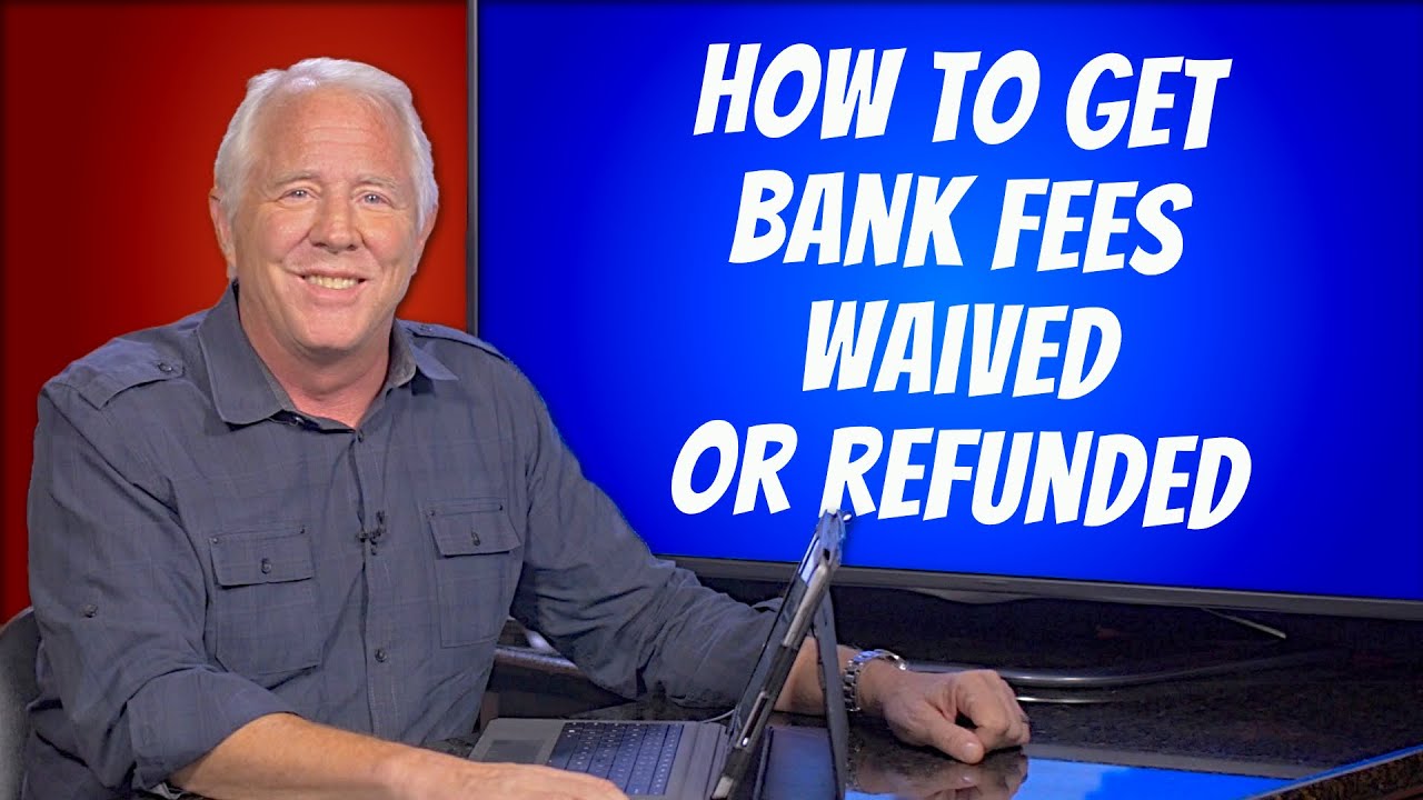 How to Get Bank Fees Waived or Refunded