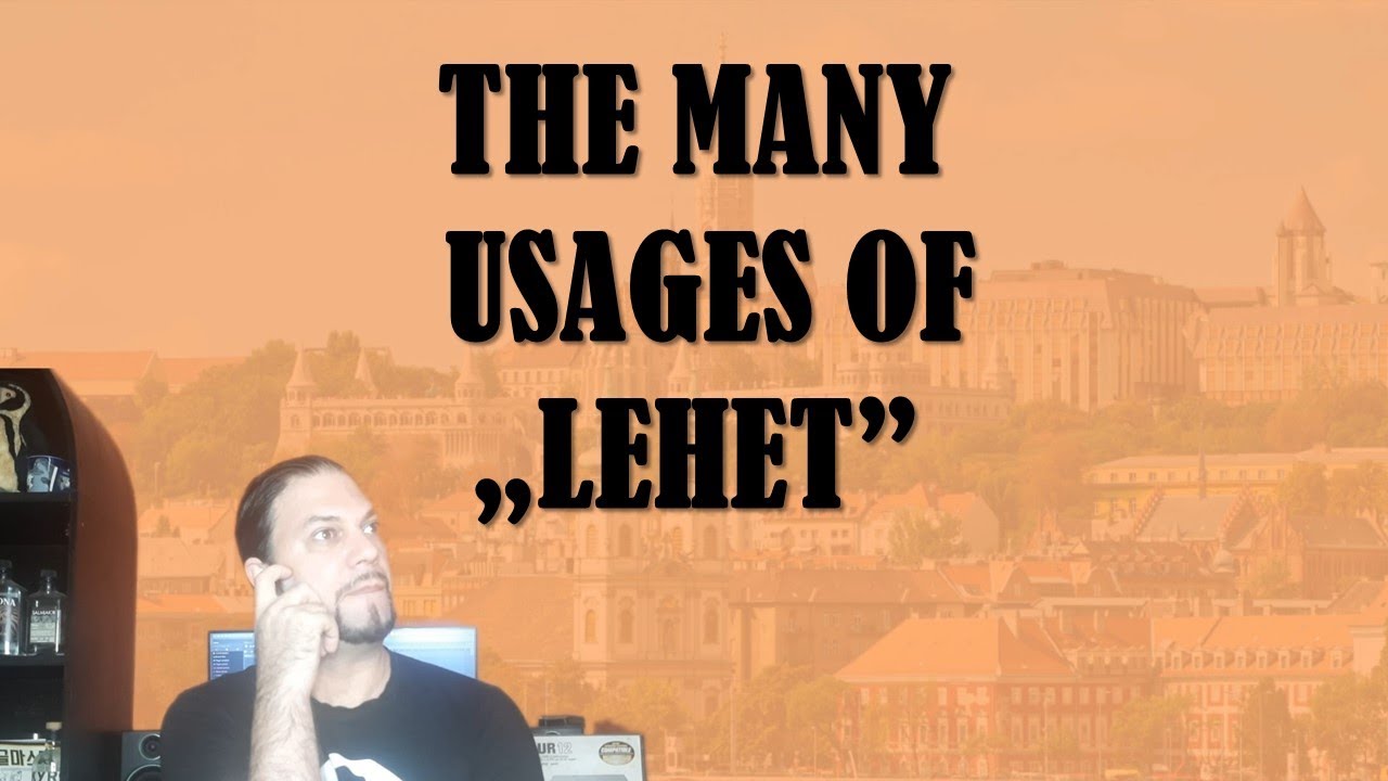The Many Usages Of „LEHET” [Hungarian Lesson]
