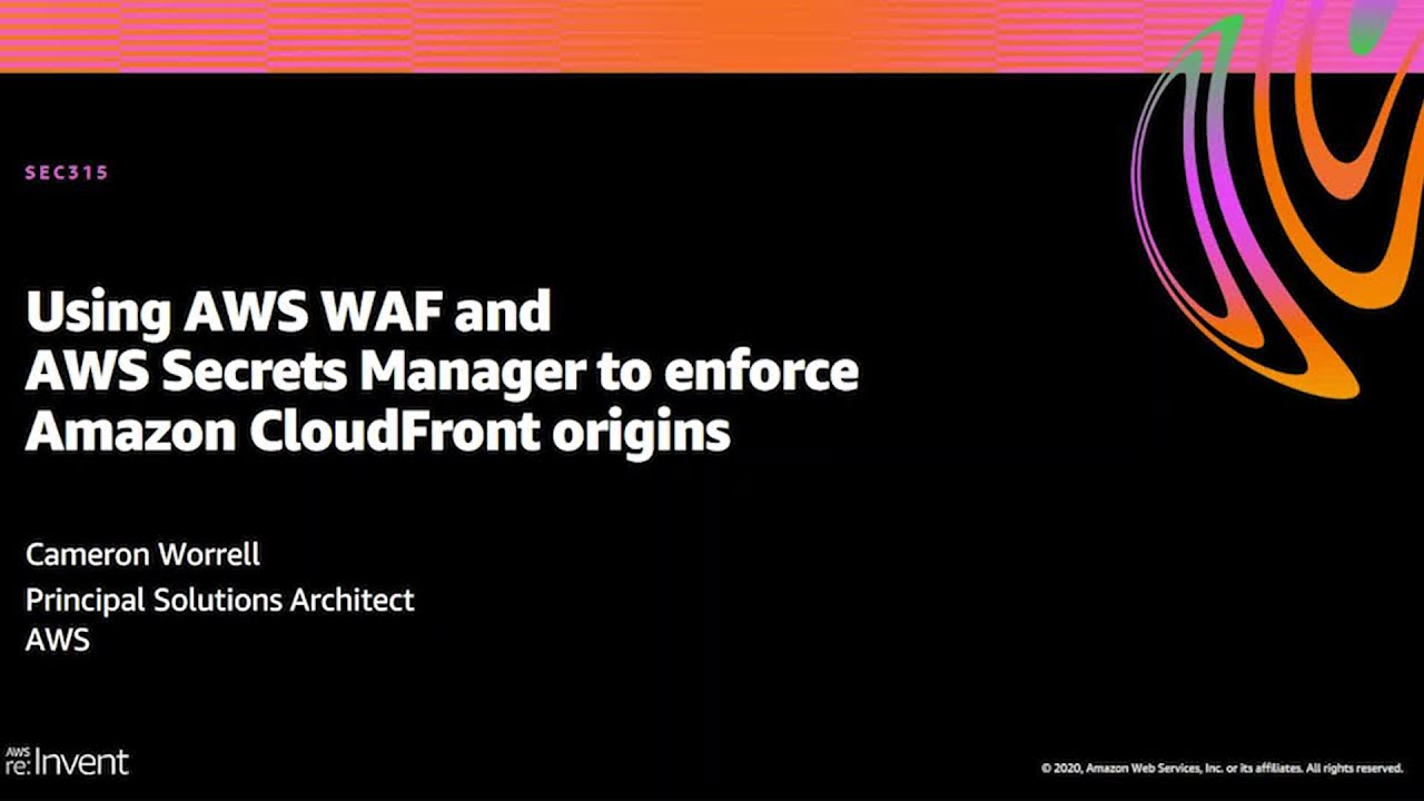 AWS re:Invent 2020: Using AWS WAF and AWS Secrets Manager to enforce Amazon CloudFront origins
