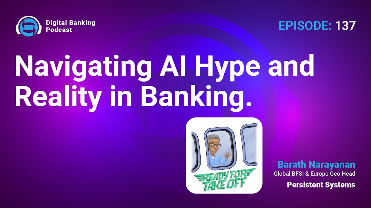 Digital Banking Podcast 137: Navigating AI Hype and Reality in Banking, with Barath Narayanan