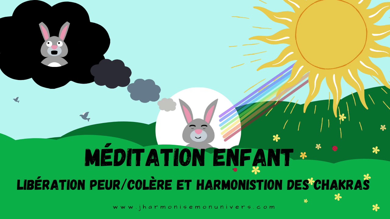 Méditation enfant, se libérer des peurs/colères et harmonisation des chakras.