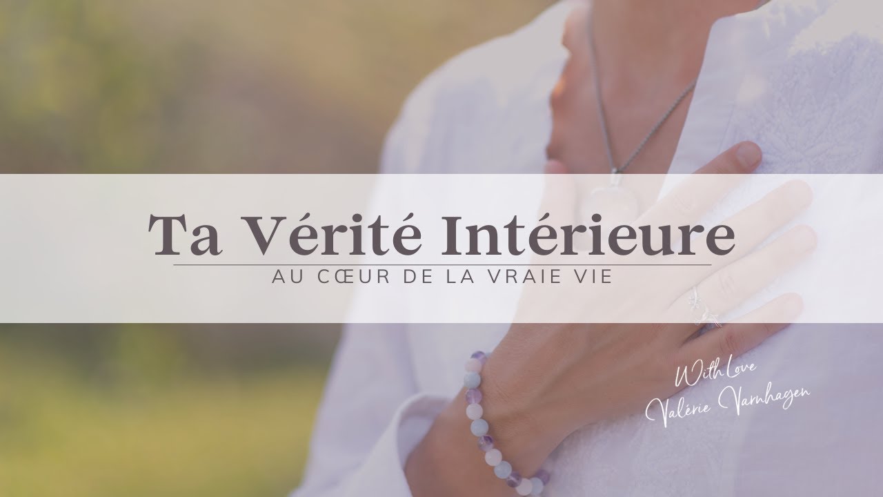 Ta v&eacute;rit&eacute; int&eacute;rieure