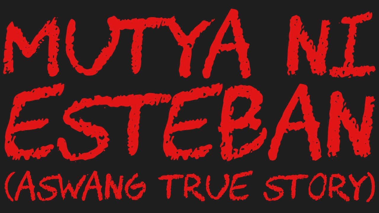 MUTYA NI ESTEBAN (Aswang True Story)