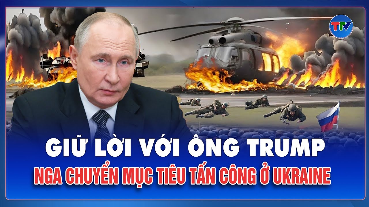 Thời sự Quốc tế sáng 2/2: Giữ lời với Tổng thống Trump, Nga chuyển mục tiêu tấn công ở Ukraine