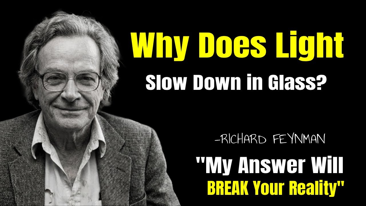 Why Does Light Slow Down in Glass? My Answer Will BREAK Your Reality | RICHARD FEYNMAN