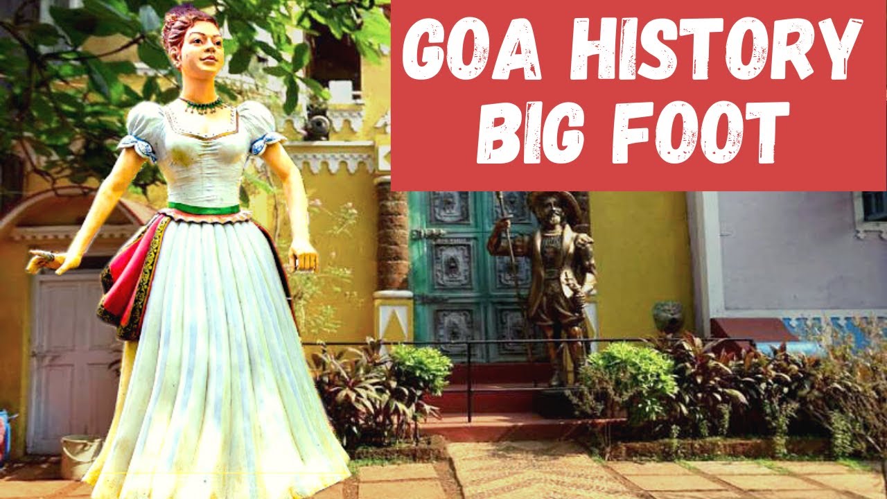 Big Foot Goa - History of Goa - Loutolim Goa | Vish and Trip