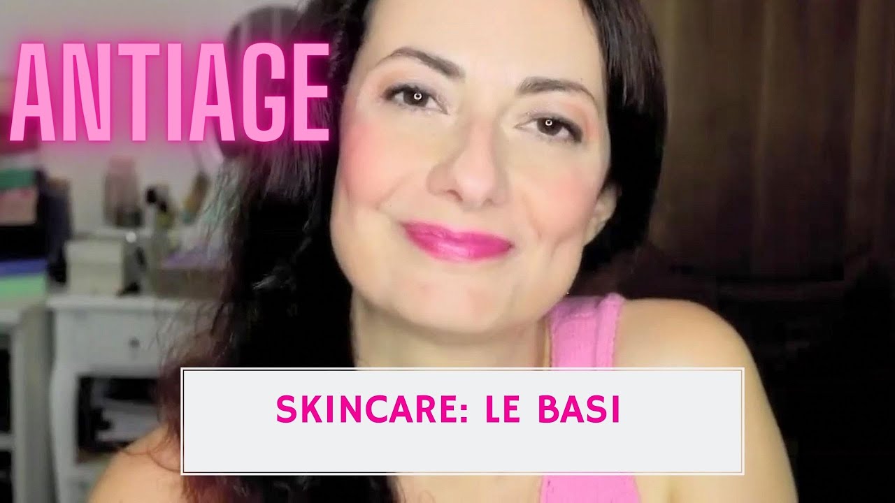 #SKINCARE: FACCIAMO CHIAREZZA | LE BASI FONDAMENTALI! #ANTIAGE #PELLEMATURA