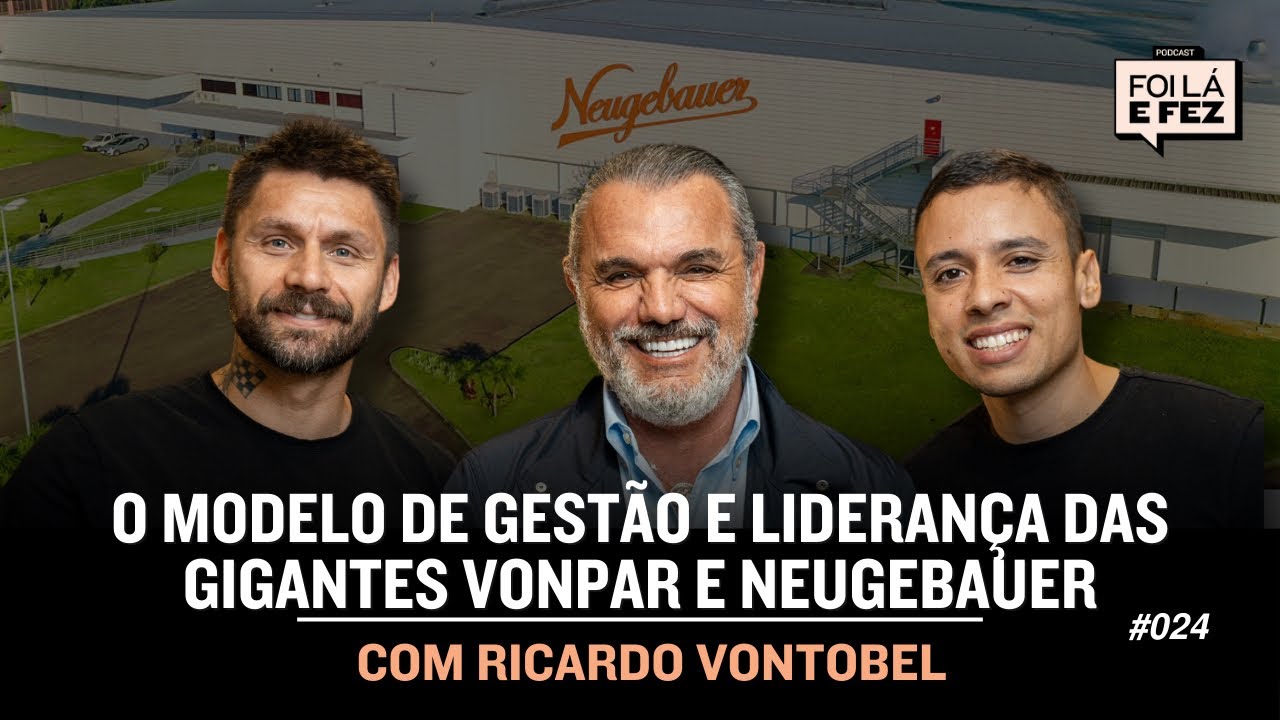 RICARDO VONTOBEL: O MODELO DE GESTÃO E LIDERANÇA DAS GIGANTES VONPAR E NEUGBAUER #024