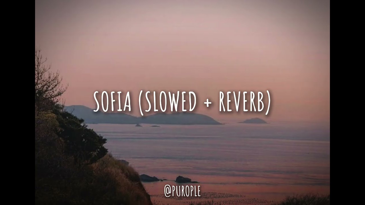 Sofia - (Slowed + Reverb)