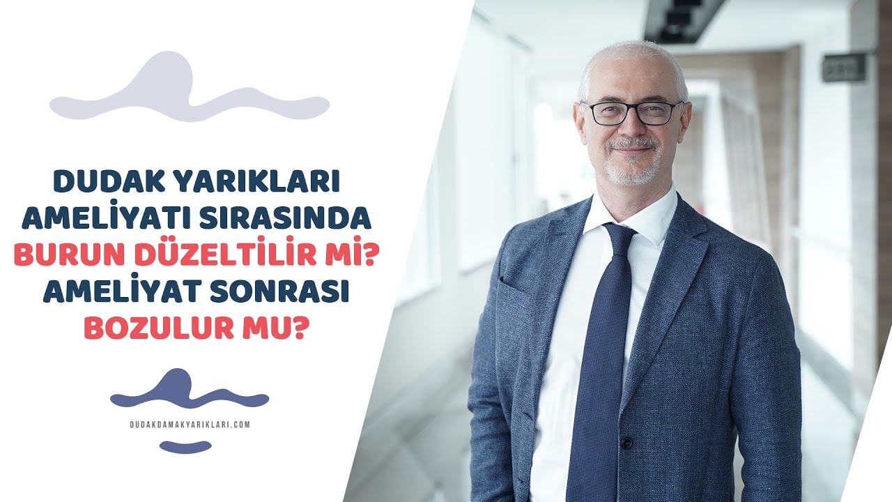 Dudak yarığı ameliyatında burun düzeltilir mi? Ameliyat sonrası bozulur mu? - Prof. Dr. Hakan Ağır