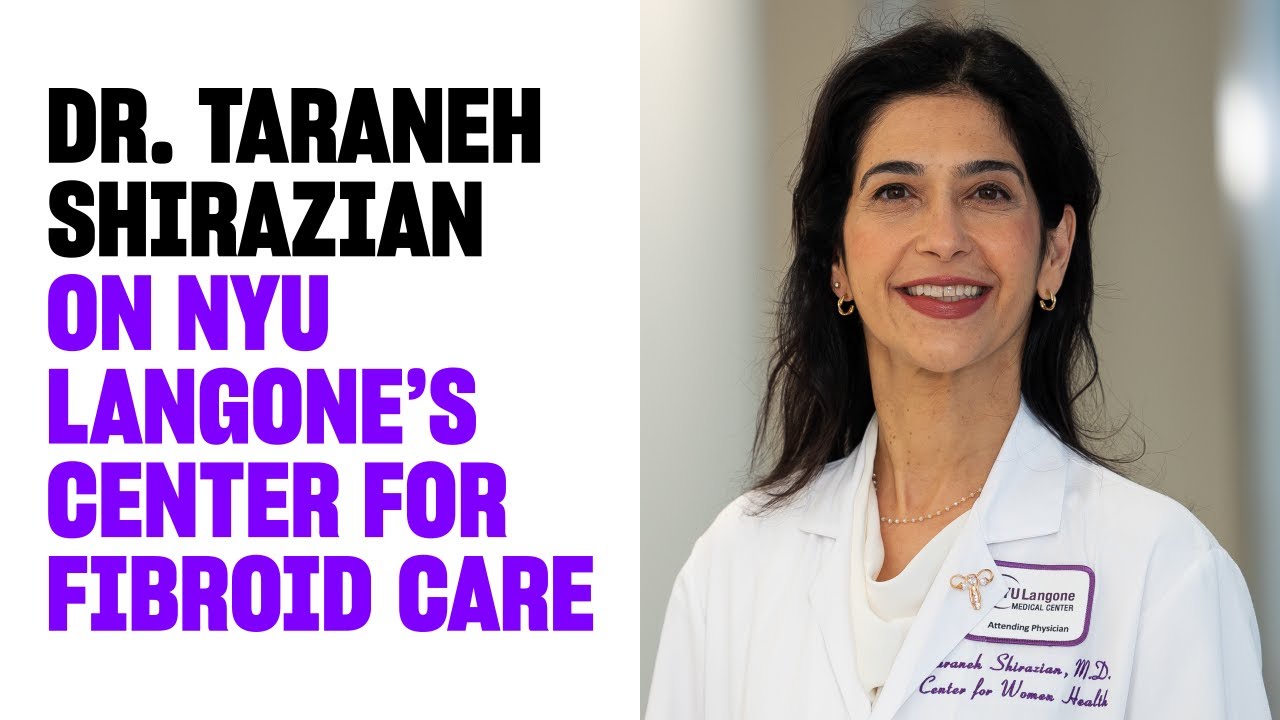Dr. Taraneh Shirazian on NYU Langone's Center for Fibroid Care