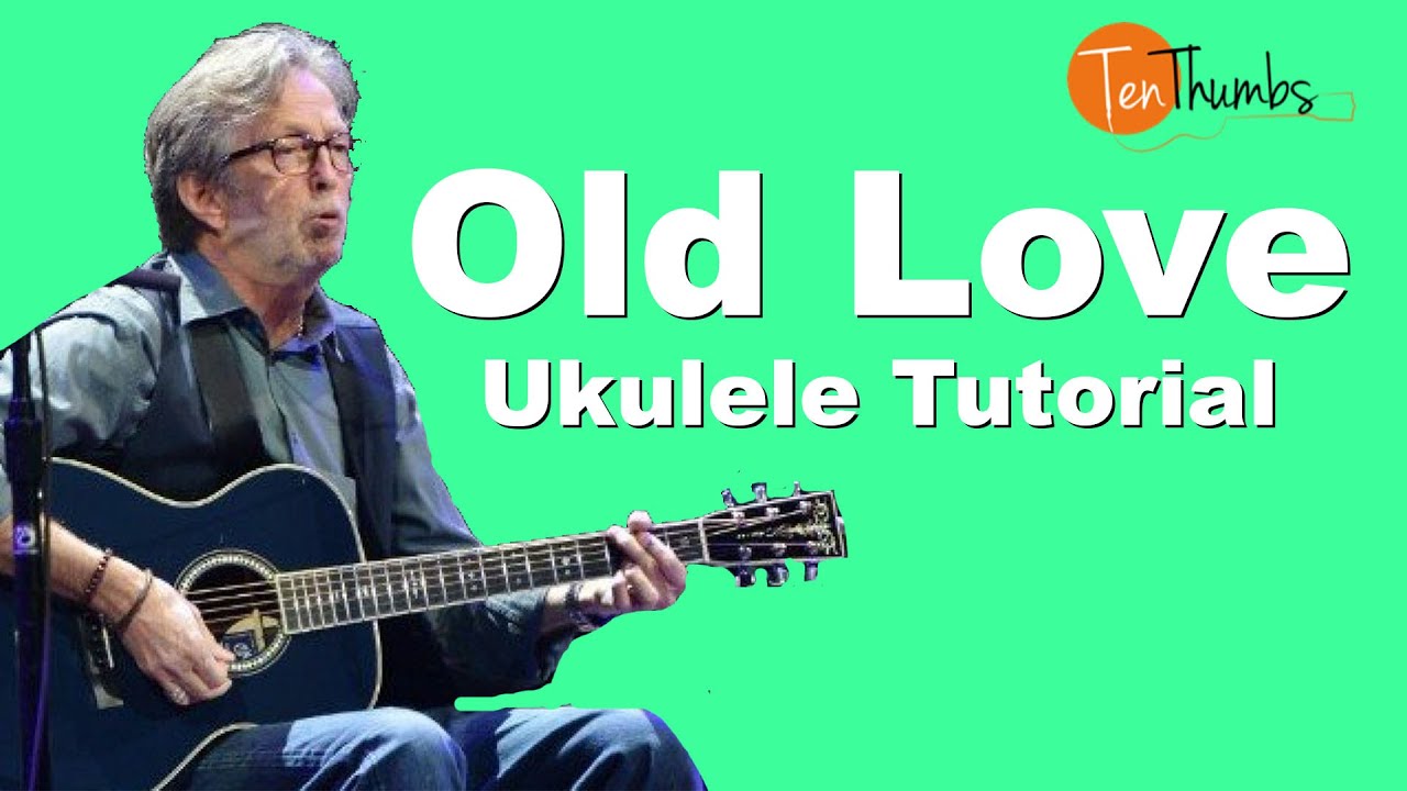 Old Love - Eric Clapton Unplugged - Ukulele Tutorial with Tabs