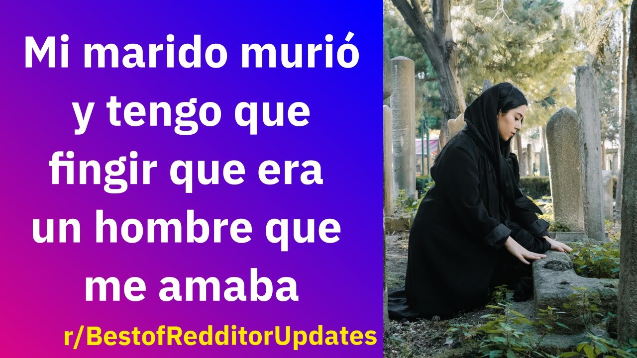 Mi marido murió y tengo que fingir que era un hombre que me amaba - Reddit Español | Confesiones23