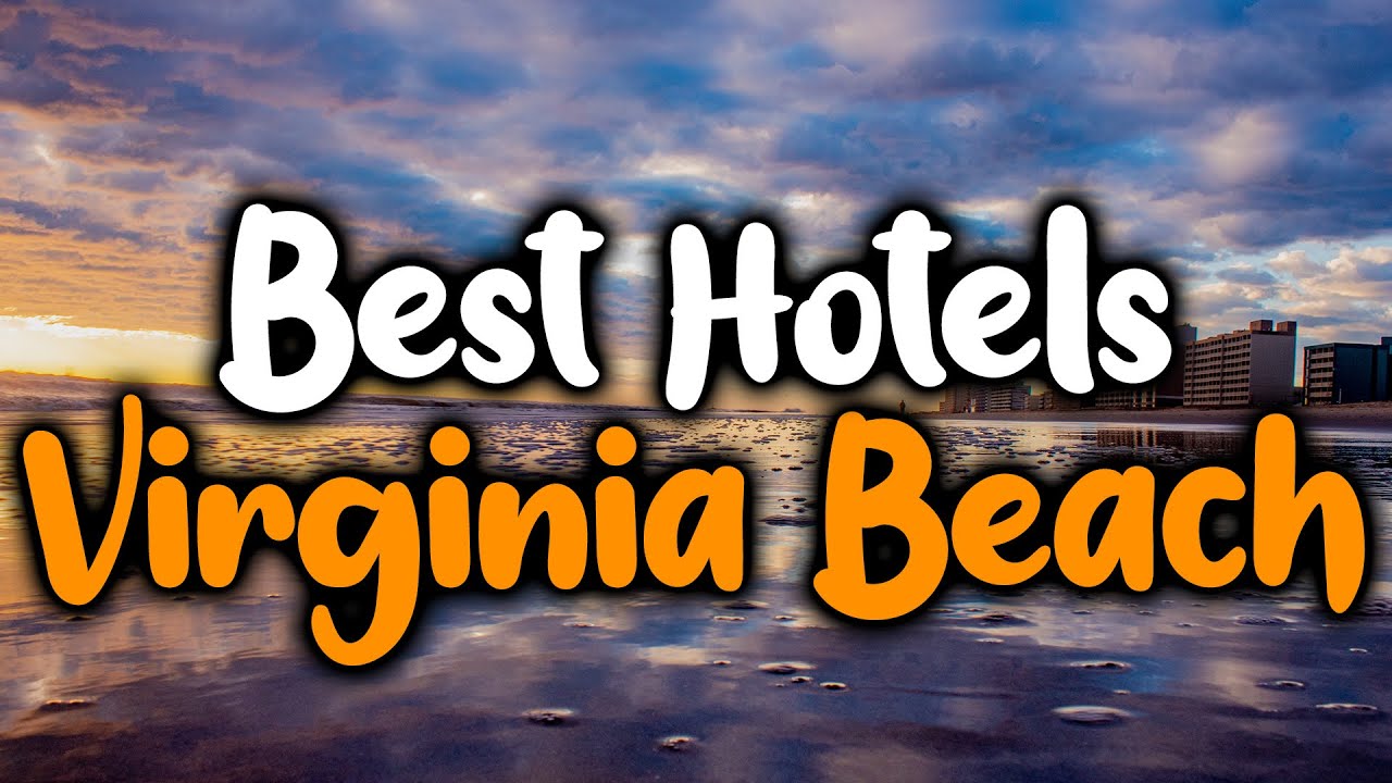 Best Hotels In Virginia Beach, Virginia - For Families, Couples, Work Trips, Luxury & Budget