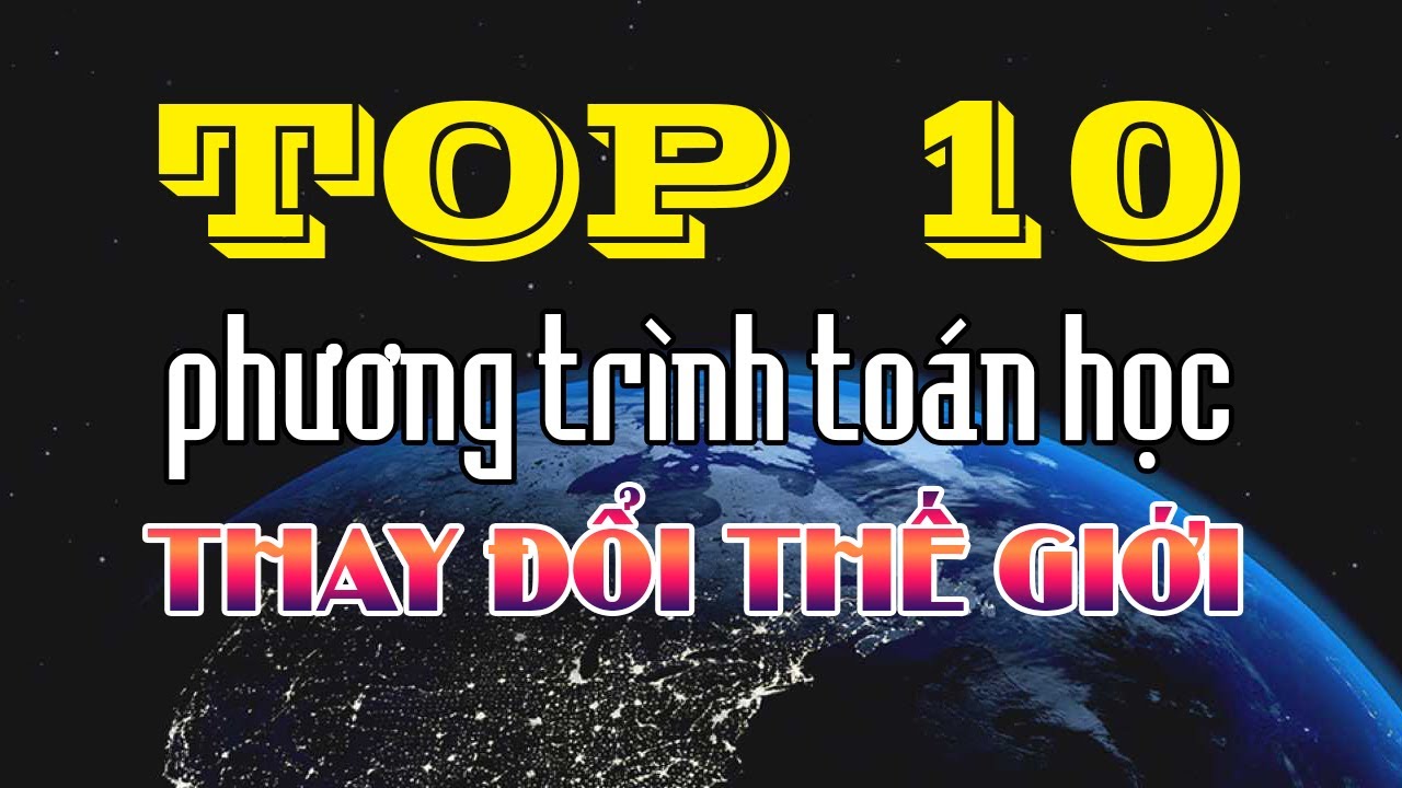 Top 10 phương trình toán học thay đổi thế giới - Thuyết minh