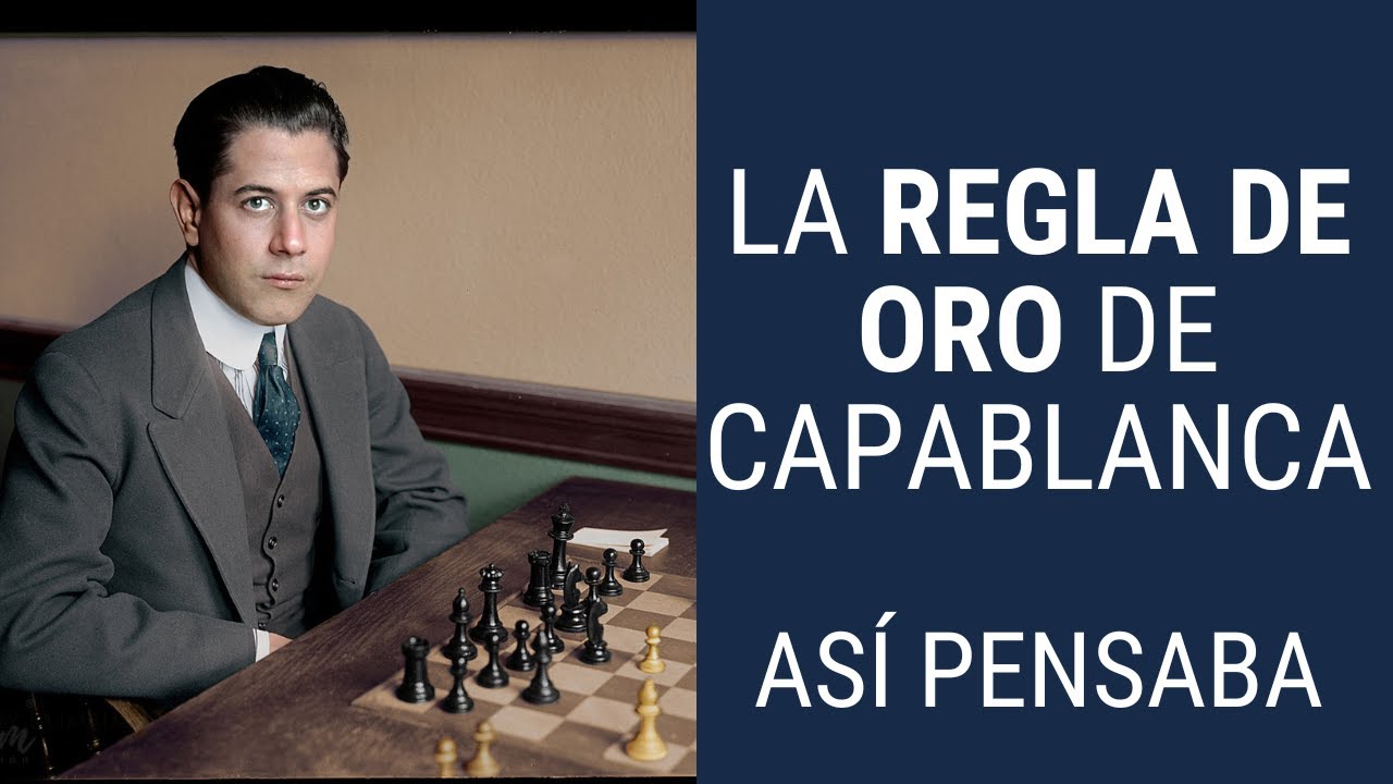 La Regla de Oro de Capablanca - Así pensaba el genio cubano del ajedrez
