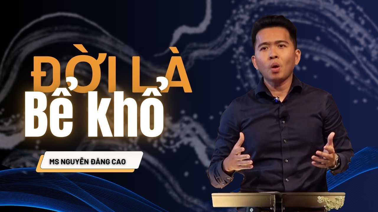 ĐỜI LÀ BỂ KHỔ?