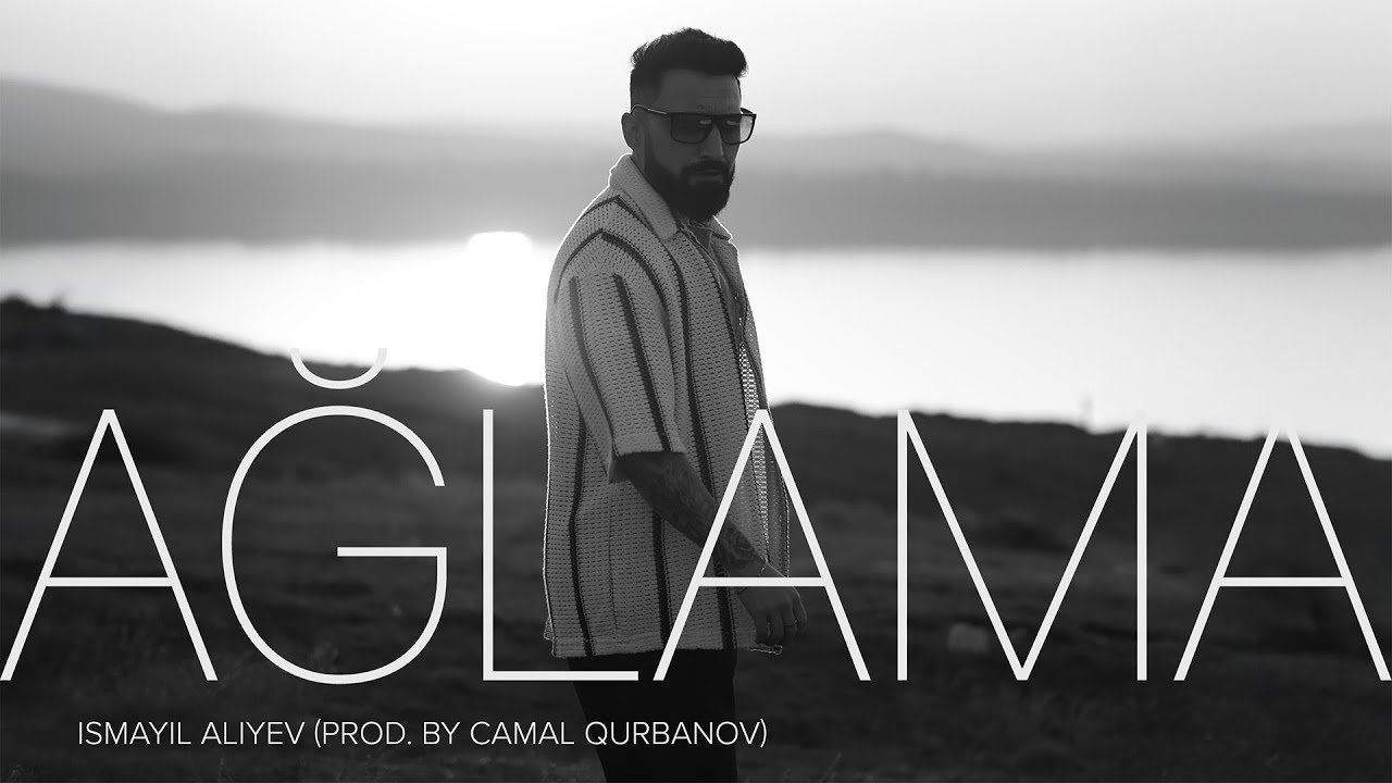 İsmayıl Aliyev &mdash; Ağlama (Prod. by Camal Qurbanov)