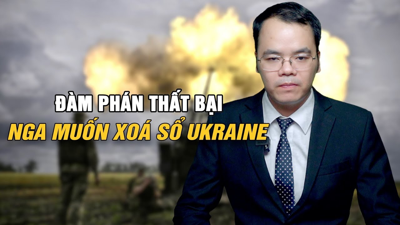 Đàm phán thất bại, Nga muốn xoá sổ Ukraine || Bàn Cờ Thế Sự
