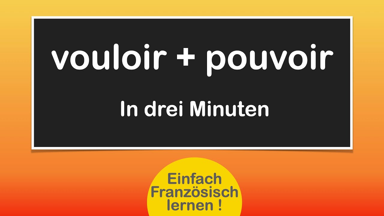 vouloir /  pouvoir - wichtige Verben einfach lernen!