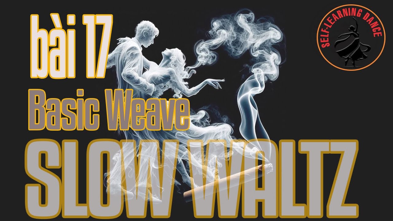 136 - Điệu Slow Waltz - Bài 17 - Bước 10: Basic Weave - Bước Đan. 