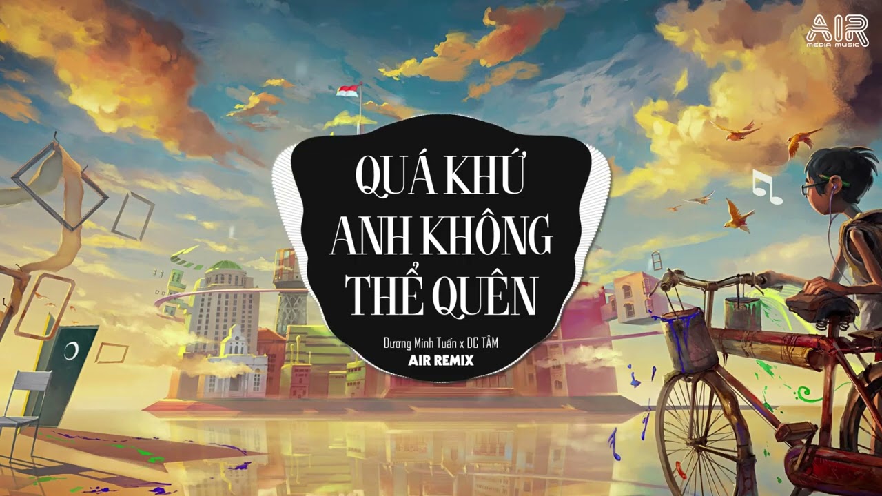 Quá Khứ Anh Không Thể Quên (AIR Remix) - Dương Minh Tuấn ♫ Anh Cứ Nghĩ Tất Cả Yêu Dấu Sẽ Bền Lâu