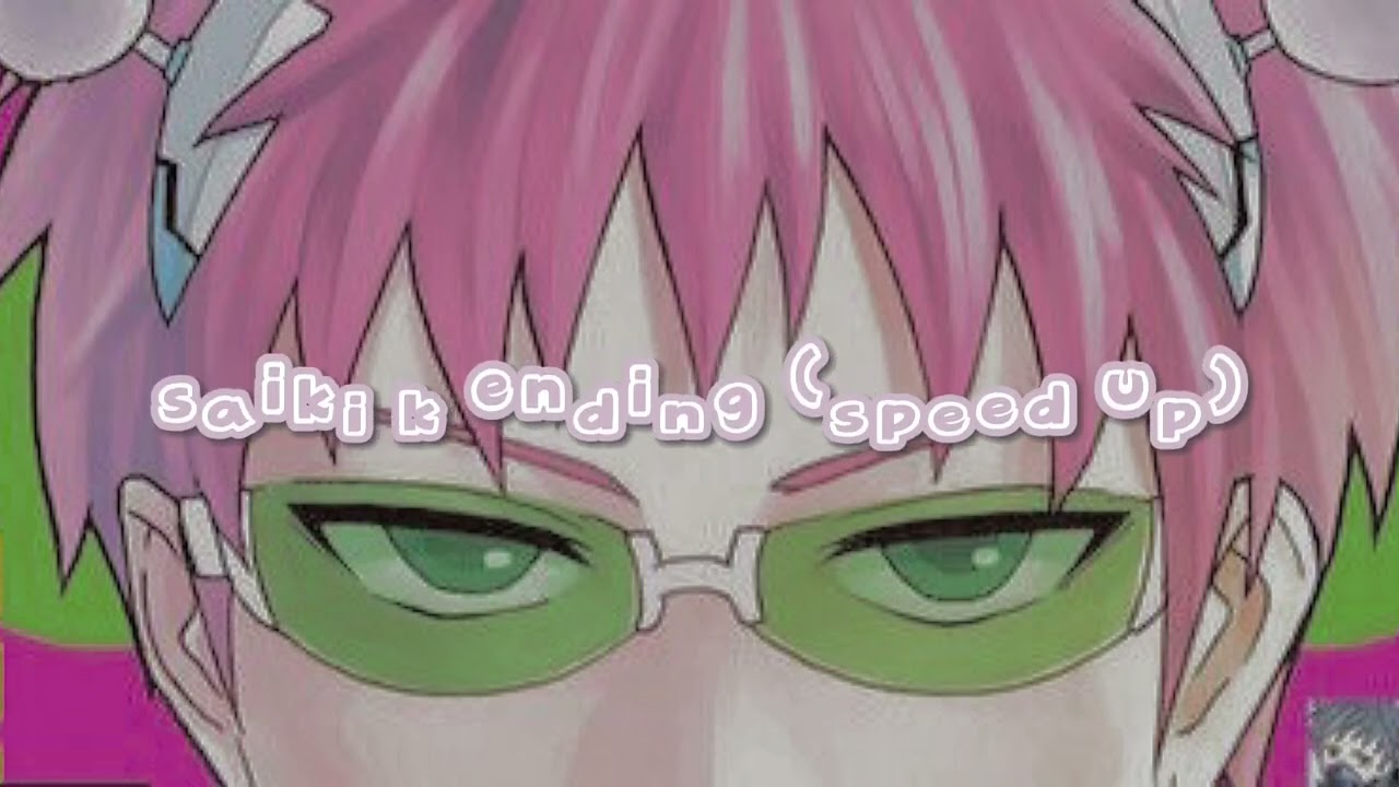 saiki k ending ( speed up / nightcore)