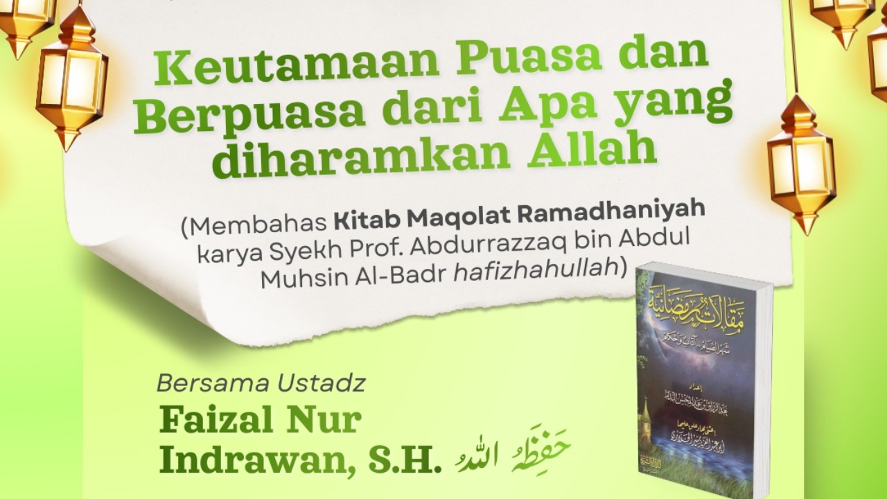Keutamaan Puasa dan Berpuasa dari Apa yang diharamkan Allah - Ustadz Faizal Nur Indrawan, S.H.