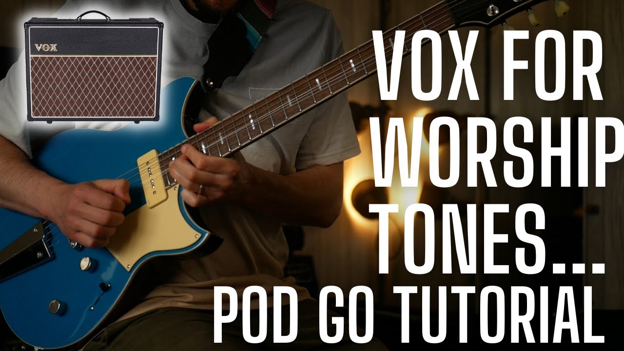 Worship Tone Tutorial for Pod GO - Dial in Warm Vox Tones