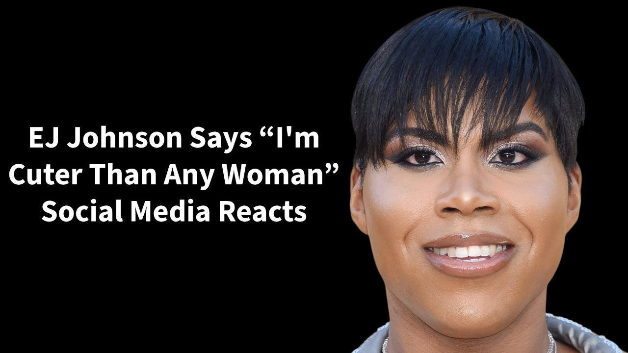 EJ Johnson Says &ldquo;I'm Cuter Than Any Woman&rdquo; &mdash; Social Media Reacts