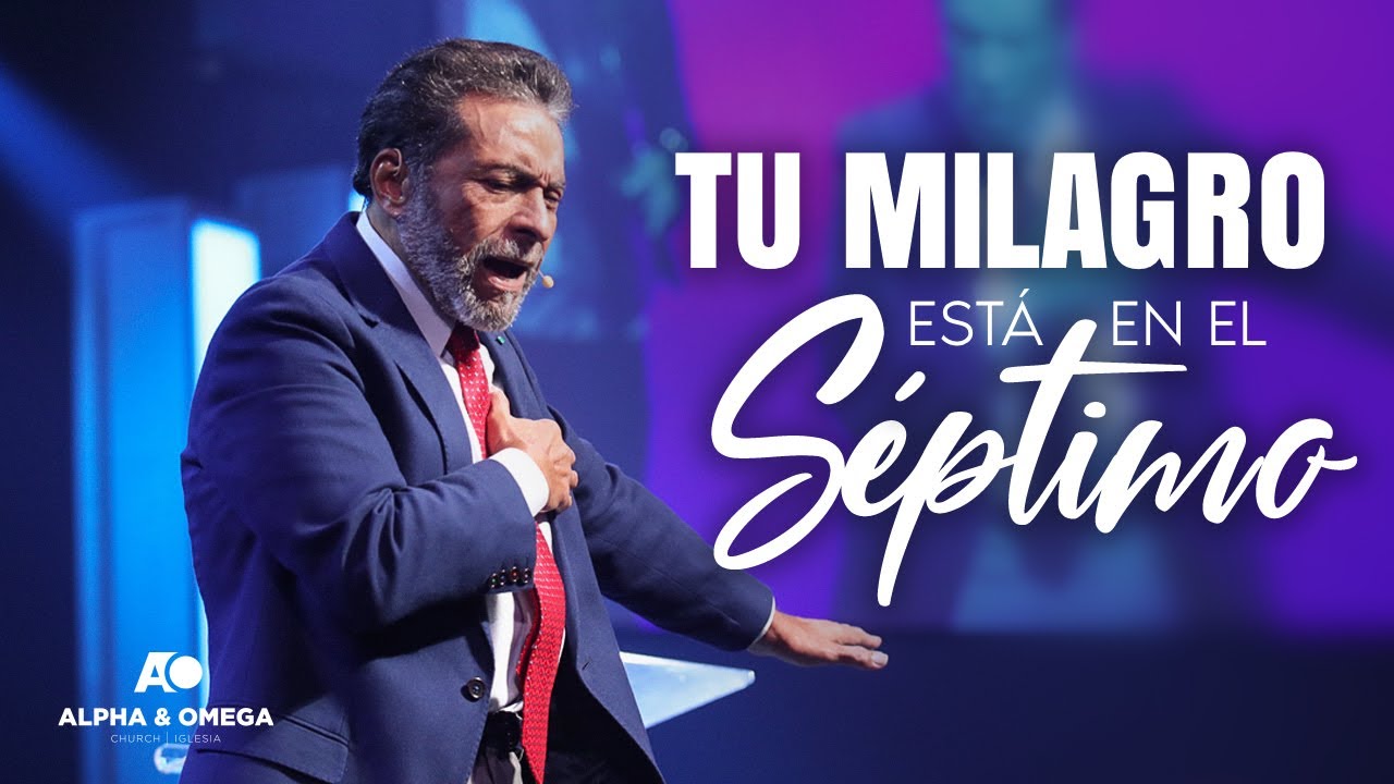 TU MILAGRO ESTÁ EN EL SÉPTIMO | PASTOR ALBERTO DELGADO