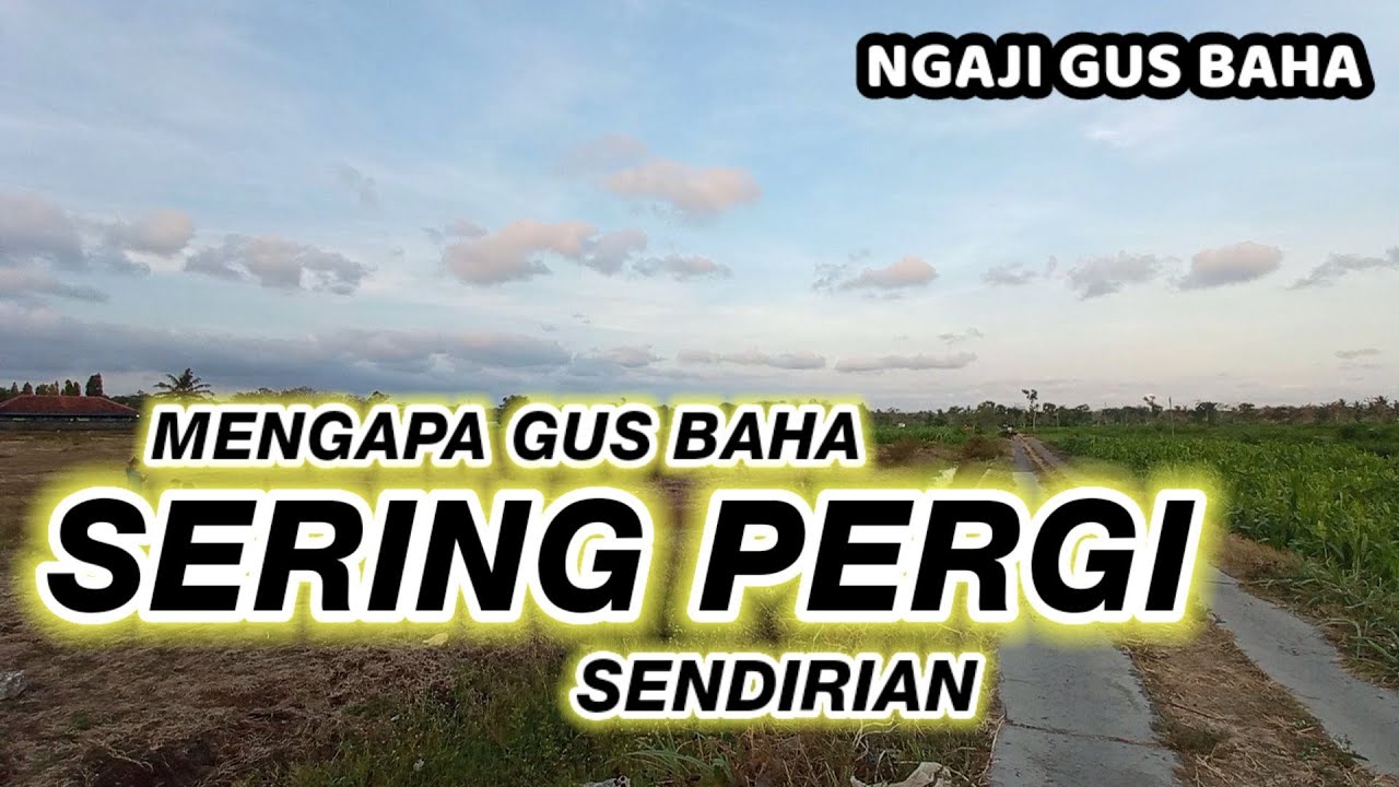 Baru terungkap - mengapa Gus baha sering pergi sendirian - santri kalong virtual