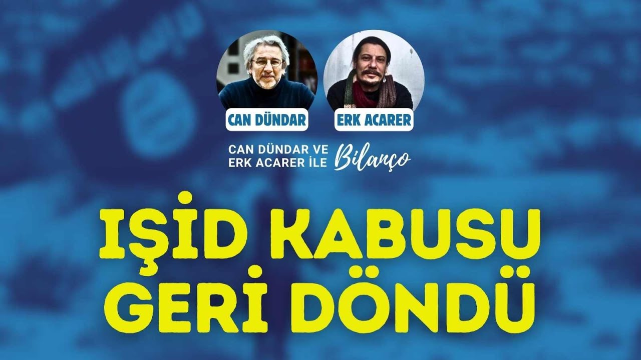 IŞİD KABUSU GERİ D&Ouml;ND&Uuml; | Can D&uuml;ndar ve Erk Acarer ile #Bilan&ccedil;o
